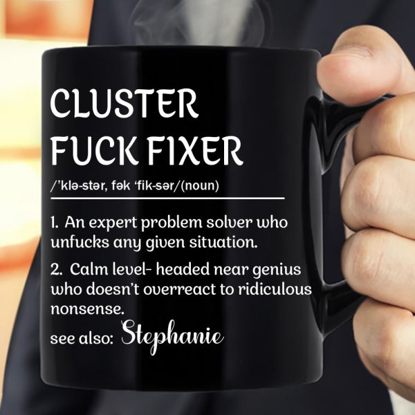 Funny Mug - Cluster F*Ck Fixer - Black Version- Fun Gifts For Coworker, Friends, Boss - Personalized Mug Funny Mug - Cluster F*Ck Fixer - Black Version- Fun Gifts For Coworker, Friends, Boss - Personalized Mug