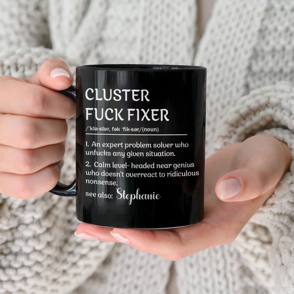 Funny Mug - Cluster F*Ck Fixer - Black Version- Fun Gifts For Coworker, Friends, Boss - Personalized Mug Funny Mug - Cluster F*Ck Fixer - Black Version- Fun Gifts For Coworker, Friends, Boss - Personalized Mug