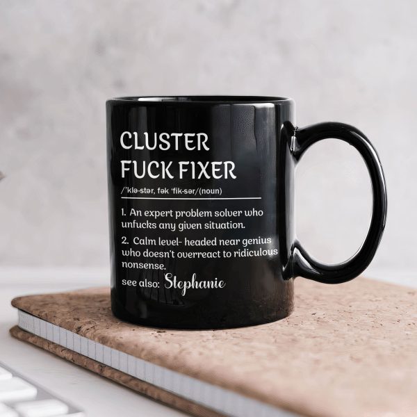 Funny Mug - Cluster F*Ck Fixer - Black Version- Fun Gifts For Coworker, Friends, Boss - Personalized Mug Funny Mug - Cluster F*Ck Fixer - Black Version- Fun Gifts For Coworker, Friends, Boss - Personalized Mug