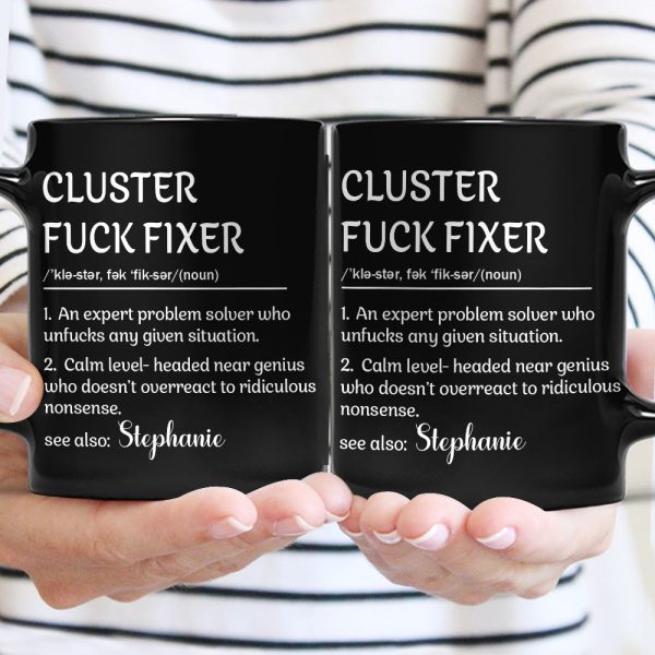 Funny Mug - Cluster F*Ck Fixer - Black Version- Fun Gifts For Coworker, Friends, Boss - Personalized Mug Funny Mug - Cluster F*Ck Fixer - Black Version- Fun Gifts For Coworker, Friends, Boss - Personalized Mug