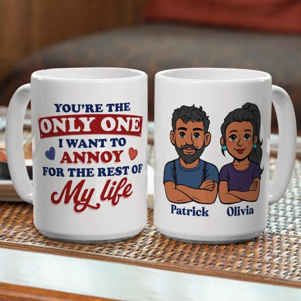 Funny Personalized Ceramic Mug You're The Only One I Want To Annoy Cute Couple Design Sweet Everyday Coffee Gift For Partner Funny Personalized Ceramic Mug You're The Only One I Want To Annoy Cute Couple Design Sweet Everyday Coffee Gift For Partner