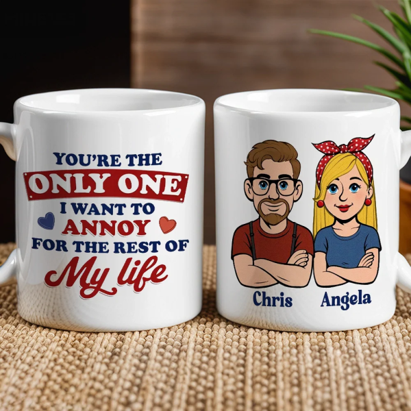 Funny Personalized Ceramic Mug You're The Only One I Want To Annoy Cute Couple Design Sweet Everyday Coffee Gift For Partner Funny Personalized Ceramic Mug You're The Only One I Want To Annoy Cute Couple Design Sweet Everyday Coffee Gift For Partner
