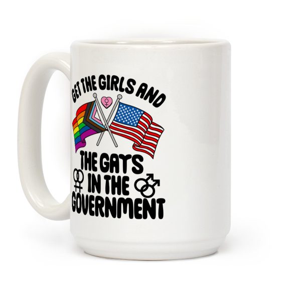 Get The Girls and The Gays In The Government Coffee Mug Get The Girls and The Gays In The Government Coffee Mug
