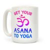 Get Your Asana To Yoga Coffee Mug