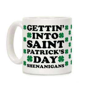 Gettin' Into Saint Patrick's Day Shenanigans Coffee Mug