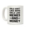 Girls Don't Like Boys Girls Like Memes And Money Coffee Mug