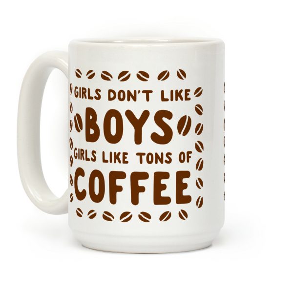 Girls Don't Like Boys. Girls Like Tons of Coffee Coffee Mug Girls Don't Like Boys. Girls Like Tons of Coffee Coffee Mug
