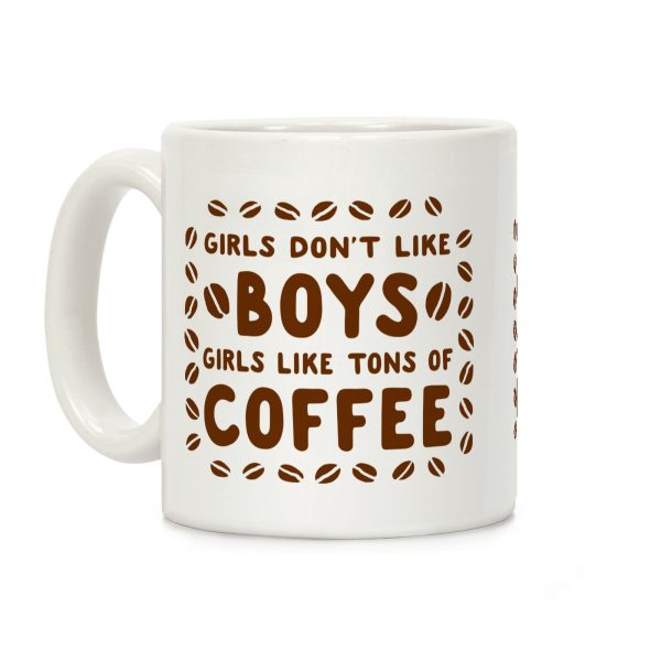 Girls Don't Like Boys. Girls Like Tons of Coffee Coffee Mug Girls Don't Like Boys. Girls Like Tons of Coffee Coffee Mug