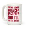 Give Me A Cape And A Cup Of Coffee And I'll Save The World Coffee Mug Give Me A Cape And A Cup Of Coffee And I'll Save The World Coffee Mug