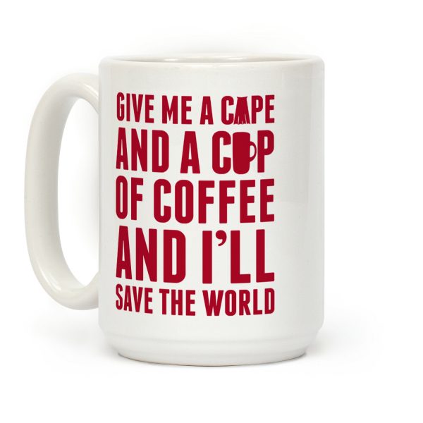 Give Me A Cape And A Cup Of Coffee And I'll Save The World Coffee Mug Give Me A Cape And A Cup Of Coffee And I'll Save The World Coffee Mug