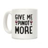 Give Me Pinot More Wine Coffee Mug Give Me Pinot More Wine Coffee Mug