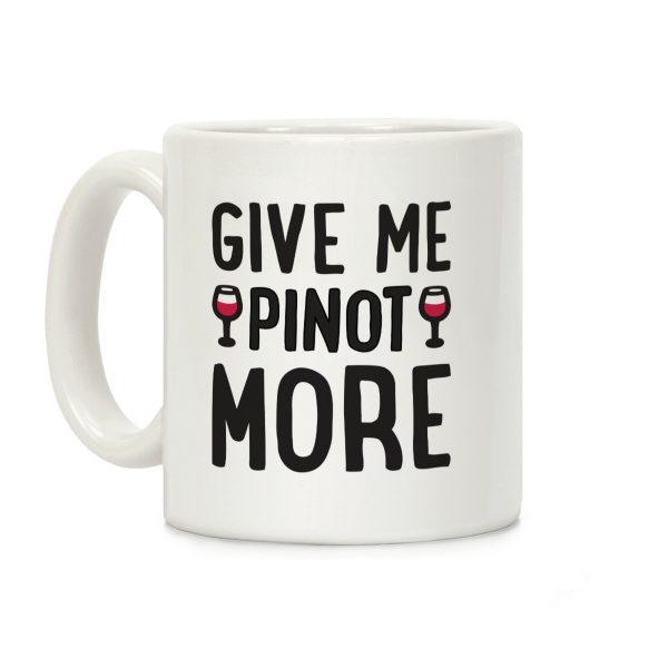Give Me Pinot More Wine Coffee Mug Give Me Pinot More Wine Coffee Mug