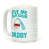 Give Me Your Chum Daddy Coffee Mug Give Me Your Chum Daddy Coffee Mug