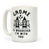 Gnome is Wherever I'm with You Coffee Mug Gnome is Wherever I'm with You Coffee Mug