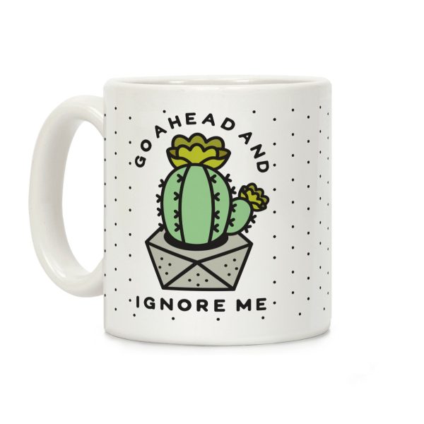 Go Ahead and Ignore Me Coffee Mug Go Ahead and Ignore Me Coffee Mug