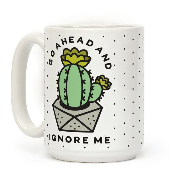 Go Ahead and Ignore Me Coffee Mug Go Ahead and Ignore Me Coffee Mug