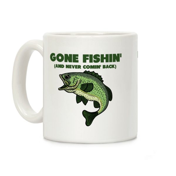 Gone Fishin' (And Never Comin' Back) Coffee Mug Gone Fishin' (And Never Comin' Back) Coffee Mug