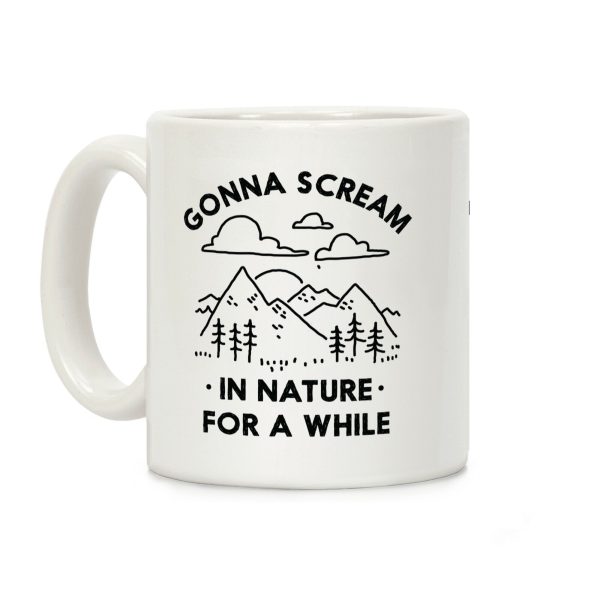 Gonna Scream in Nature For a While Coffee Mug Gonna Scream in Nature For a While Coffee Mug