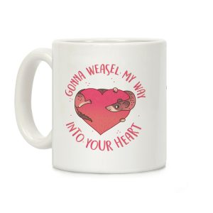 Gonna Weasel My Way Into Your Heart Coffee Mug
