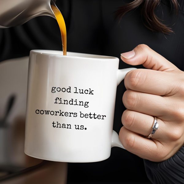 Good Luck Finding Coworkers Better Than Us Mug - Personalized Custom Coffee Mug - COL066_MG Good Luck Finding Coworkers Better Than Us Mug - Personalized Custom Coffee Mug - COL066_MG