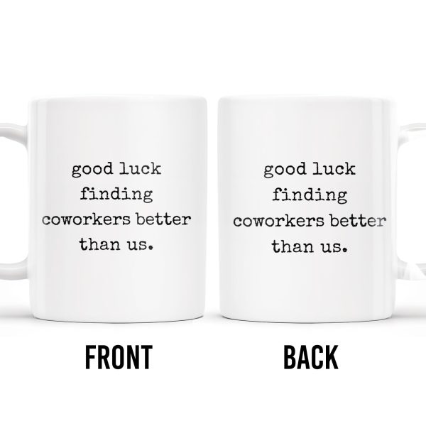 Good Luck Finding Coworkers Better Than Us Mug - Personalized Custom Coffee Mug - COL066_MG Good Luck Finding Coworkers Better Than Us Mug - Personalized Custom Coffee Mug - COL066_MG