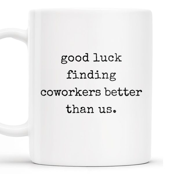 Good Luck Finding Coworkers Better Than Us Mug - Personalized Custom Coffee Mug - COL066_MG Good Luck Finding Coworkers Better Than Us Mug - Personalized Custom Coffee Mug - COL066_MG