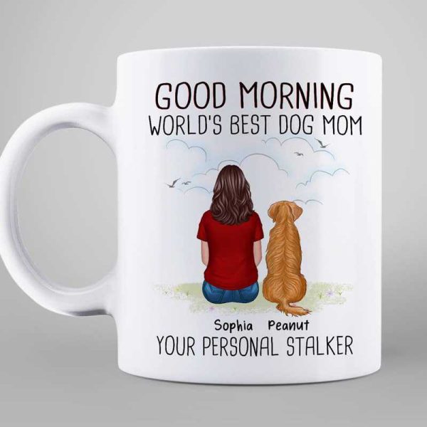 Good Morning From Personal Stalker Woman & Dog Back View Personalized Mug Good Morning From Personal Stalker Woman & Dog Back View Personalized Mug