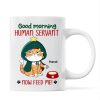 Good Morning Human Servant Now Feed Me Funny Cat Expression Personalized Mug