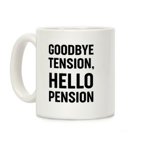 Goodbye Tension, Hello Pension Coffee Mug