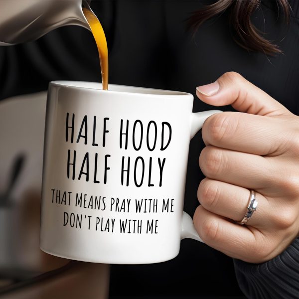 Half Hood Half Holy, That Means Pray With Me Don't Play With Me - Personalized Custom Coffee Mug - FTH062_MG Half Hood Half Holy, That Means Pray With Me Don't Play With Me - Personalized Custom Coffee Mug - FTH062_MG