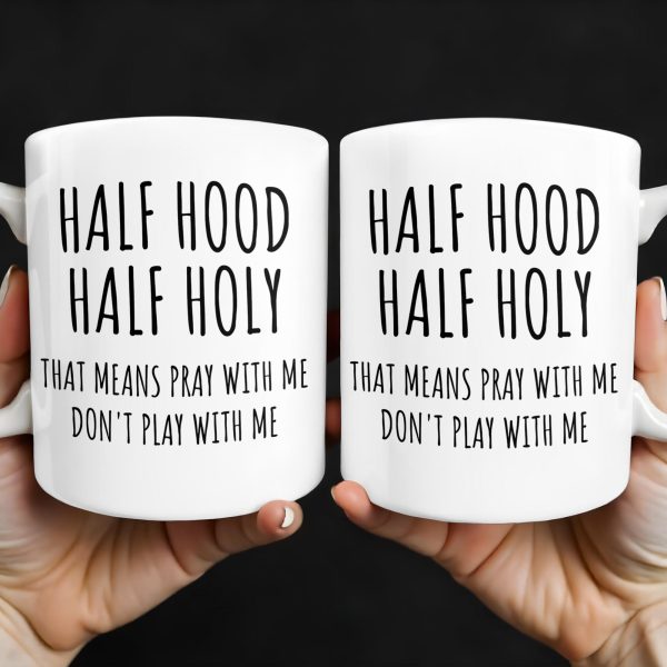 Half Hood Half Holy, That Means Pray With Me Don't Play With Me - Personalized Custom Coffee Mug - FTH062_MG Half Hood Half Holy, That Means Pray With Me Don't Play With Me - Personalized Custom Coffee Mug - FTH062_MG