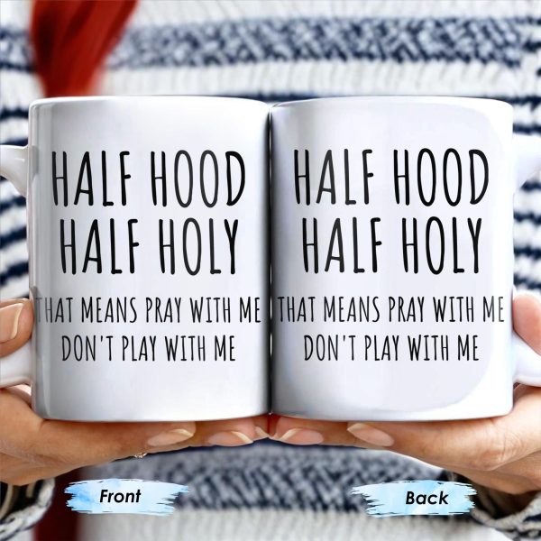 Half Hood Half Holy, That Means Pray With Me Don't Play With Me - Personalized Custom Coffee Mug - FTH062_MG Half Hood Half Holy, That Means Pray With Me Don't Play With Me - Personalized Custom Coffee Mug - FTH062_MG
