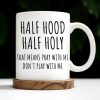 Half Hood Half Holy, That Means Pray With Me Don't Play With Me - Personalized Custom Coffee Mug - FTH062_MG Half Hood Half Holy, That Means Pray With Me Don't Play With Me - Personalized Custom Coffee Mug - FTH062_MG