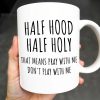 Half Hood Half Holy, That Means Pray With Me Don't Play With Me - Personalized Custom Coffee Mug - FTH062_MG Half Hood Half Holy, That Means Pray With Me Don't Play With Me - Personalized Custom Coffee Mug - FTH062_MG