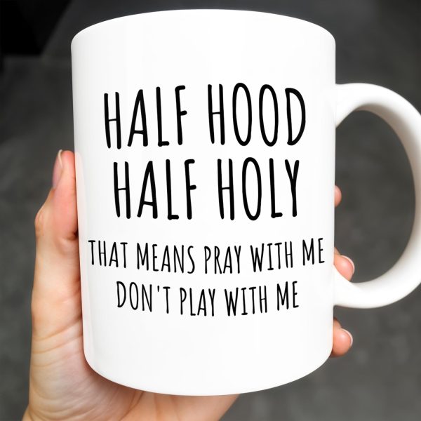 Half Hood Half Holy, That Means Pray With Me Don't Play With Me - Personalized Custom Coffee Mug - FTH062_MG Half Hood Half Holy, That Means Pray With Me Don't Play With Me - Personalized Custom Coffee Mug - FTH062_MG