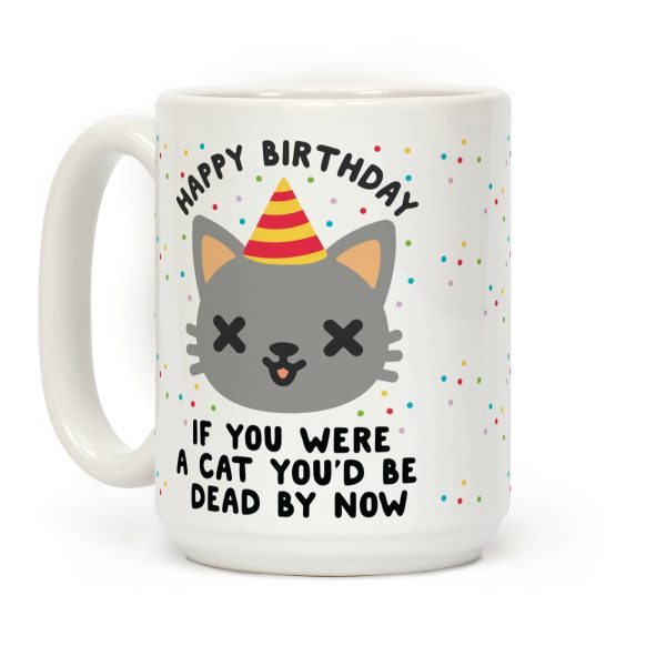 Happy Birthday If You Were a Cat Coffee Mug Happy Birthday If You Were a Cat Coffee Mug
