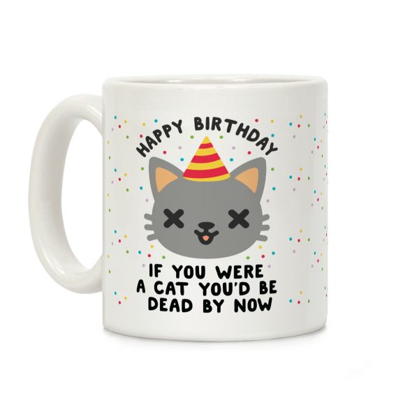 Happy Birthday If You Were a Cat Coffee Mug Happy Birthday If You Were a Cat Coffee Mug