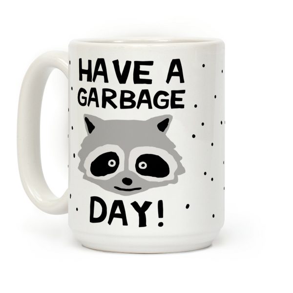 Have A Garbage Day Raccoon Coffee Mug