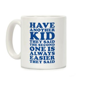 Have Another Kid They Said Coffee Mug