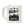 Hike Because People Suck Coffee Mug Hike Because People Suck Coffee Mug