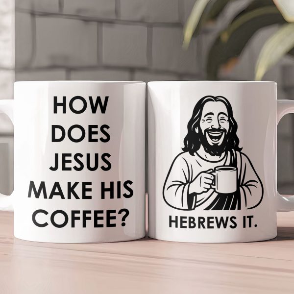 How Does Jesus Make His Coffee? Hebrews It - Personalized Mug How Does Jesus Make His Coffee? Hebrews It - Personalized Mug