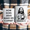 How Does Jesus Make His Coffee? Hebrews It - Personalized Mug How Does Jesus Make His Coffee? Hebrews It - Personalized Mug