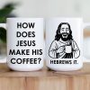 How Does Jesus Make His Coffee? Hebrews It - Personalized Mug How Does Jesus Make His Coffee? Hebrews It - Personalized Mug