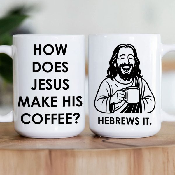 How Does Jesus Make His Coffee? Hebrews It - Personalized Mug How Does Jesus Make His Coffee? Hebrews It - Personalized Mug