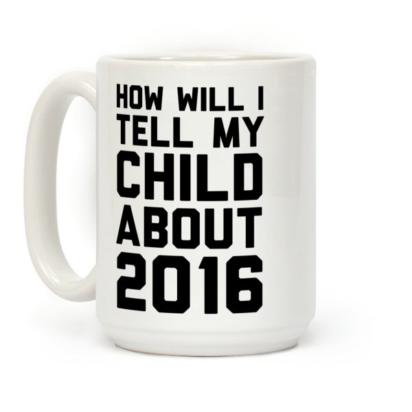 How Will I Tell My Child About 2016 Coffee Mug