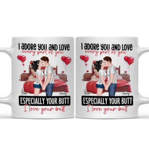 I Adore You And Love Every Par Of You I Love Your Butt - Personalized Ceramic Mug - Gift For Couple, Husband Wife - CL30 NH96