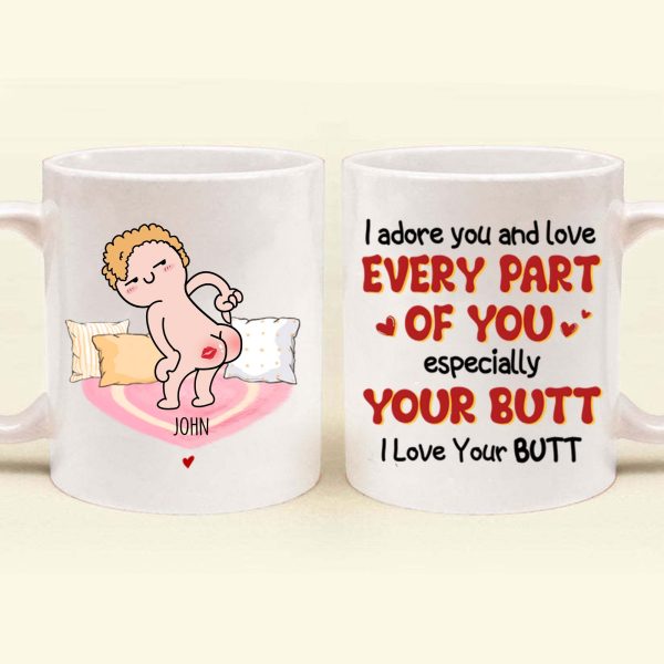 I Adore You And Love Every Part Of You Especially Your Butt I Love Your Butt - Gift For Couple - Personalized Ceramic Mug - CL17 NH96 I Adore You And Love Every Part Of You Especially Your Butt I Love Your Butt - Gift For Couple - Personalized Ceramic Mug - CL17 NH96