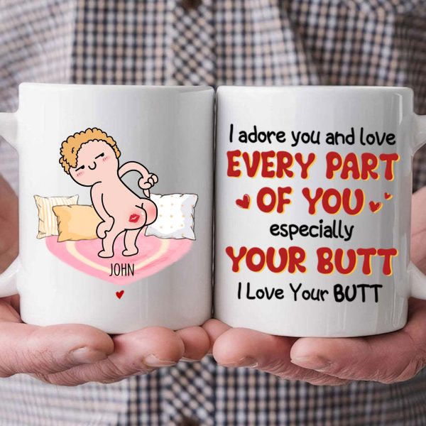 I Adore You And Love Every Part Of You Especially Your Butt I Love Your Butt - Gift For Couple - Personalized Ceramic Mug - CL17 NH96 I Adore You And Love Every Part Of You Especially Your Butt I Love Your Butt - Gift For Couple - Personalized Ceramic Mug - CL17 NH96