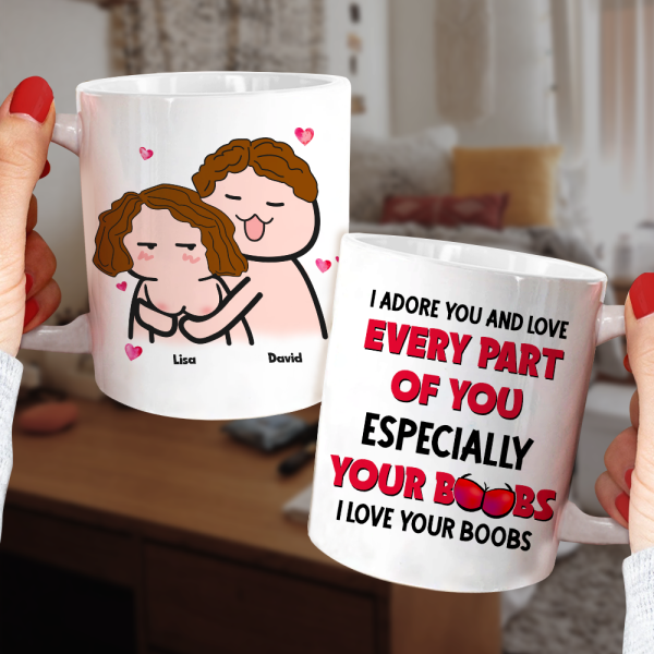 I Adore You And Love Every Part Of You- I Love Your Boobs Personalized Mug, Couple Gift I Adore You And Love Every Part Of You- I Love Your Boobs Personalized Mug, Couple Gift