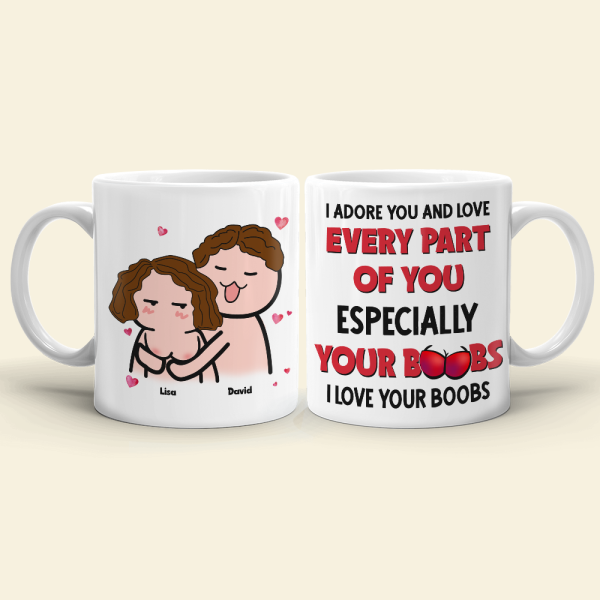 I Adore You And Love Every Part Of You- I Love Your Boobs Personalized Mug, Couple Gift I Adore You And Love Every Part Of You- I Love Your Boobs Personalized Mug, Couple Gift